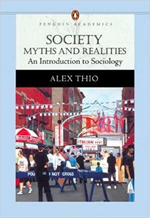Society: Myths and Realities, an Introduction to Sociology by Alex Thio