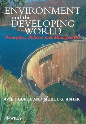 Environment and the Developing World: Principles, Policies and Management by Avijit Gupta, Mukul G. Asher