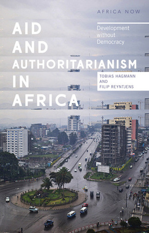 Aid and Authoritarianism in Africa: Development without Democracy by Tobias Hagmann, Filip Reyntjens