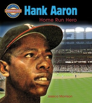 Hank Aaron: Home Run Hero by Jessica Morrison