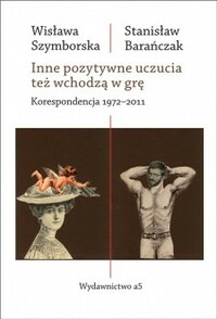 Inne pozytywne uczucia też wchodzą w grę. Korespondencja 1972-2011 by Wisława Szymborska, Stanisław Barańczak, Ryszard Krynicki