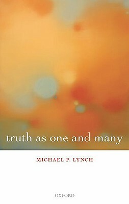 Truth as One and Many by Michael P. Lynch