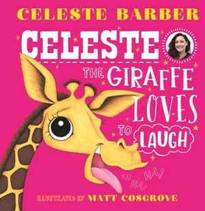 Celeste The Giraffe Loves to Laugh by Matt Cosgrove, Celeste Barber