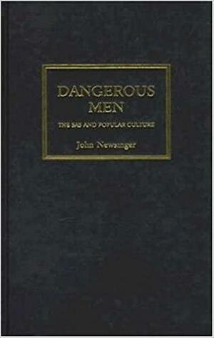 Dangerous Men: The SAS and Popular Culture by John Newsinger