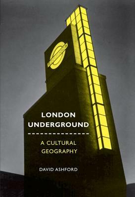 London Underground: A Cultural Geography by David Ashford