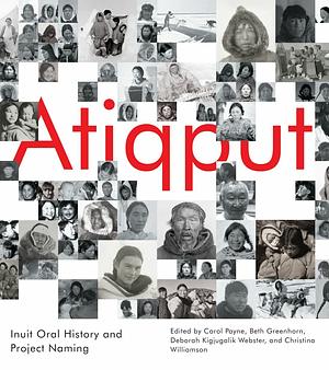 Atiqput: Inuit Oral History and Project Naming by Carol Payne