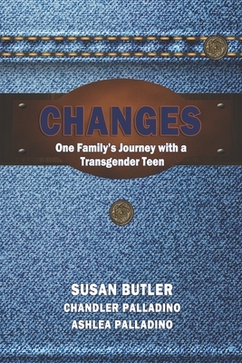 Changes: Our Family's Journey with a Transgender Teen by Chandler Palladino, Susan Butler, Ashlea Palladino