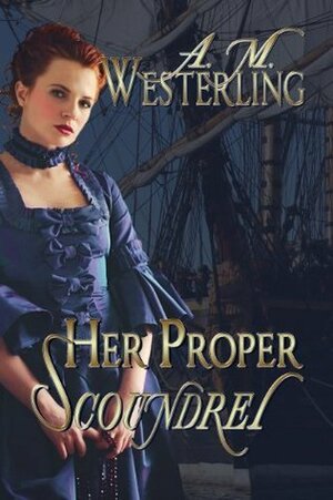 Her Proper Scoundrel by A.M. Westerling