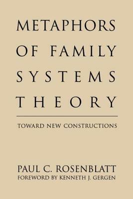 Metaphors of Family Systems Theory: Toward New Constructions by Paul C. Rosenblatt