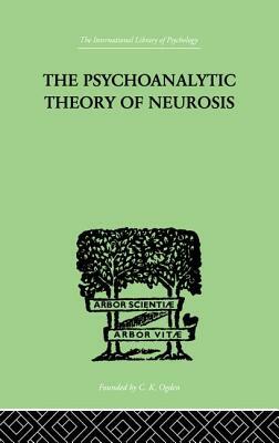 The Psychoanalytic Theory Of Neurosis by Otto Fenichel