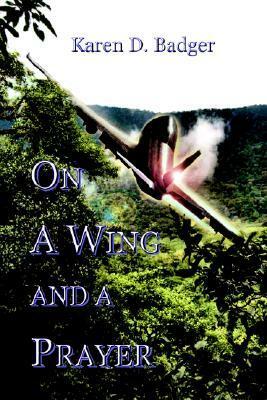 On a Wing and a Prayer by Karen D. Badger