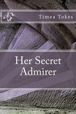 Her Secret Admirer by Timea Tokes