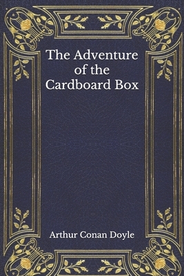 The Adventure of the Cardboard Box by Arthur Conan Doyle