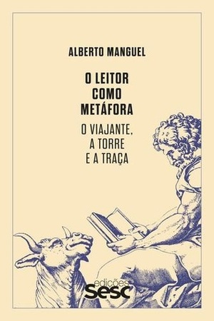 O Leitor Como Metáfora: o Viajante, a Torre e a Traça by José Geraldo Couto, Alberto Manguel