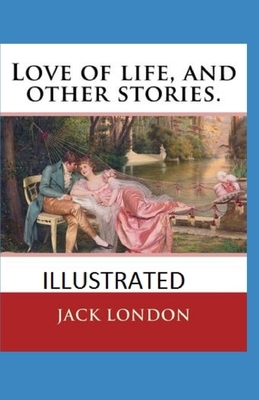 Love of Life & Other Stories Illustrated by Jack London