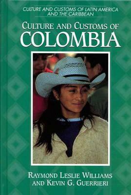 Culture and Customs of Colombia by Raymond L. Williams, Kevin G. Guerrieri
