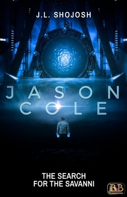 Jason Cole: The Search for the Savanni by J. L. Shojosh