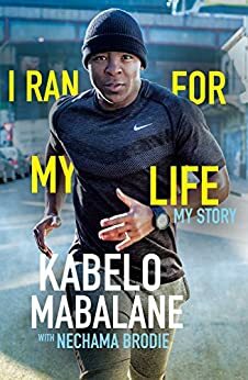 I Ran for My Life: My Story by Kabelo Mabalane, Nechama Brodie