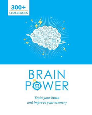 Brain Power: Train Your Brain and Improve Your Memory by Parragon Books Ltd