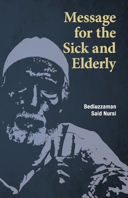 Message for the Sick and Elderly: The 25th and 26th Flash from the Risale-i Nur Flashes Collection by Bediuzzaman Said Nursi