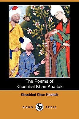 The Poems of Khushhal Khan Khattak by Khushal Khan Khattak, Henry George Raverty