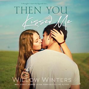 Then You Kissed Me by Willow Winters