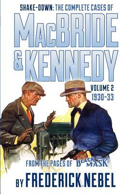Shake-Down: The Complete Cases of MacBride & Kennedy Volume 2: 1930-33 by Frederick Nebel