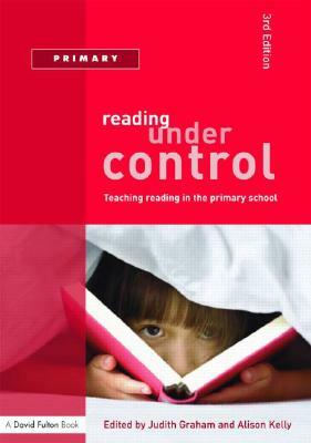 Reading Under Control: Teaching Reading in the Primary School by Judith Graham, Alison Kelly