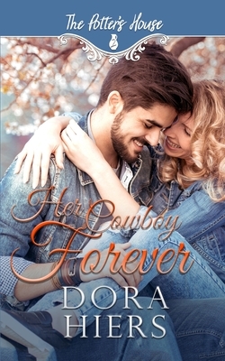 Her Cowboy Forever: Potter's House Books (Two) Book 6 by Dora Hiers
