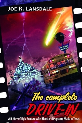 The Complete Drive-In: The Drive-In / The Drive-In 2 / The Drive-In 3 by Joe R. Lansdale