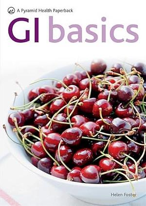 GI Basics: The Low Glycaemic Way to Lose Weight and Gain Energy by Helen Foster