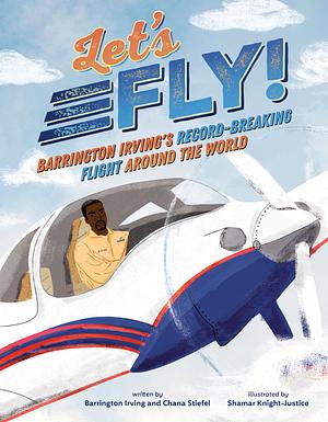 Let's Fly!: Barrington Irving's Record-Breaking Flight Around the World by Barrington Irving, Chana Stiefel