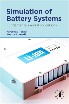 Simulation of Battery Systems: Fundamentals and Applications by Pouria Ahmadi, Farschad Torabi