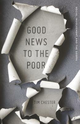 Good News To The Poor by Tim Chester