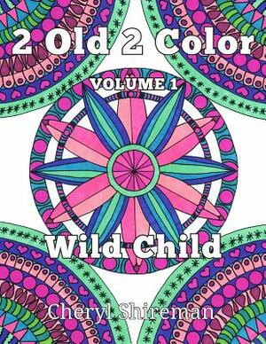 2 Old 2 Color: Wild Child by Cheryl Shireman