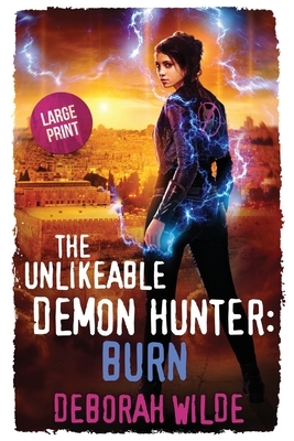 The Unlikeable Demon Hunter: Burn: Large Print Edition by Deborah Wilde
