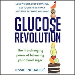 How to Be a Glucose Goddess: The Life-Changing Power of Balancing Your Blood Sugar by Jessie Inchauspé