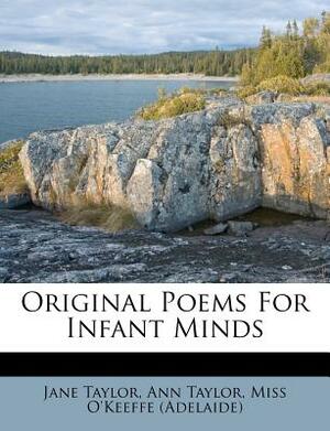 Original Poems for Infant Minds by Ann Taylor, Jane Taylor