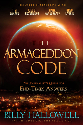 The Armageddon Code: One Journalist's Quest for End-Times Answers by Billy Hallowell