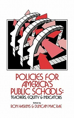 Policies for America's Public Schools: Teacher, Equity and Indicators by Ron Haskins, Duncan MacRae