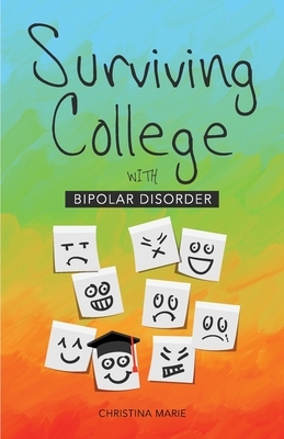 Surviving College with Bipolar Disorder by Christina Marie