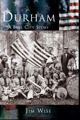 Durham: A Bull City Story by Jim Wise