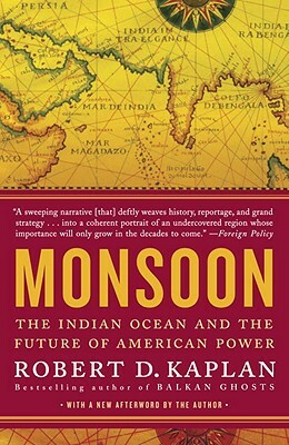 Monsoon: The Indian Ocean and the Future of American Power by Robert D. Kaplan