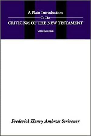 A Plain Introduction to the Criticism of the New Testament, 2 Volumes by Edward Miller, Frederick Henry Ambrose Scrivener