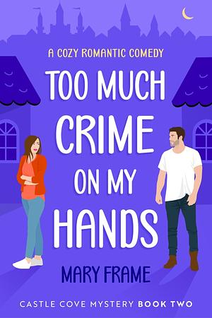 Too Much Crime on My Hands by Mary Frame