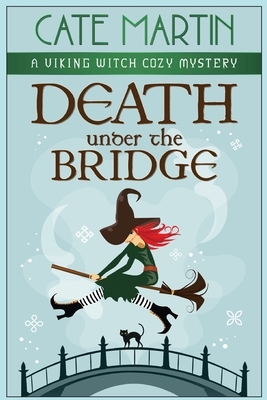 Death Under the Bridge: A Viking Witch Cozy Mystery by Cate Martin