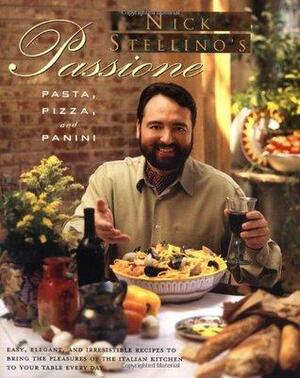 Nick Stellino's Passione: Pasta, Pizza and Panini by Nick Stellino