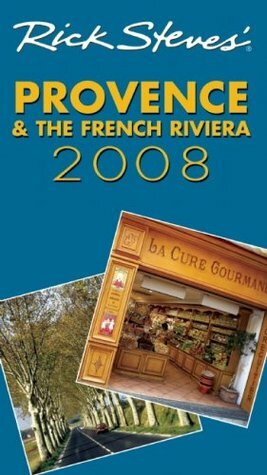 Rick Steves' Provence & the French Riviera 2008 (Rick Steves' City and Regional Guides) by Steve Smith, Rick Steves