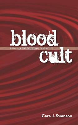 Blood Cult: Book I of the Elvestran Chronicles by Cara J. Swanson
