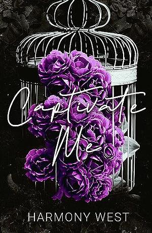 Captivate Me: A Dark Captive Romance by Harmony West